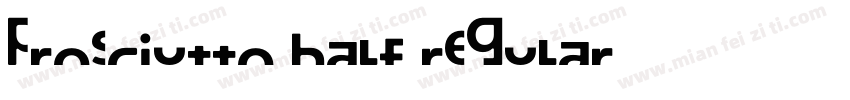 Prosciutto Half Regular字体转换